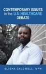 Elisha Caldwell Mph - Contemporary Issues in the U.S. Healthcare Debate
