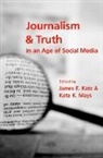 James E. (Feld Professor of Emerging Media Katz, James E. Katz, James E. (Feld Professor of Emerging Media Katz, Katz James E., Kate K. Mays, Kate K. (Research Assistant Mays - Journalism and Truth in an Age of Social Media