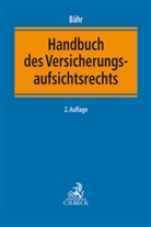 Thorste Arhold, Thorsten Arhold, Christian Armbrüster u a, Gunne W. Bähr - Handbuch des Versicherungsaufsichtsrechts