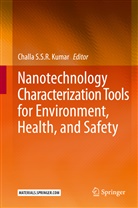Challa S. S. R. Kumar, Challa S.S.R. Kumar, Chall S S R Kumar, Challa S S R Kumar - Nanotechnology Characterization Tools for Environment, Health, and Safety