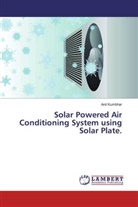 Anil Kumbhar - Solar Powered Air Conditioning System using Solar Plate.