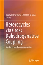 Chandan K. Jana, K Jana, K Jana, Anany Srivastava, Ananya Srivastava - Heterocycles via Cross Dehydrogenative Coupling