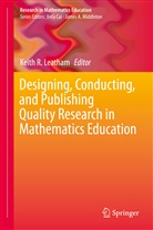 Keith R. Leatham, Keit R Leatham, Keith R Leatham - Designing, Conducting, and Publishing Quality Research in Mathematics Education