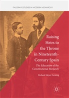 Richard Meyer Forsting - Raising Heirs to the Throne in Nineteenth-Century Spain