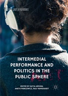 Katia Arfara, Anet Mancewicz, Aneta Mancewicz, Ralf Remshardt - Intermedial Performance and Politics in the Public Sphere