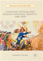 Andrew Crome - Christian Zionism and English National Identity, 1600-1850