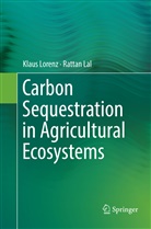 Rattan Lal, Klau Lorenz, Klaus Lorenz - Carbon Sequestration in Agricultural Ecosystems