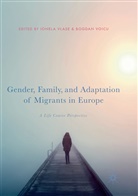 Ionel Vlase, Ionela Vlase, Voicu, Voicu, Bogdan Voicu - Gender, Family, and Adaptation of Migrants in Europe