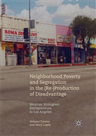 Mary Lopez, Dolore Trevizo, Dolores Trevizo - Neighborhood Poverty and Segregation in the (Re-)Production of Disadvantage