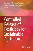 Jayachandran K., Rakhimol K. R., Rakhimol K.R., Sab Thomas, Sabu Thomas, Tatiana Volova... - Controlled Release of Pesticides for Sustainable Agriculture
