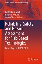 Raghu V. Prakash, Ragh V Prakash, Raghu V Prakash, Prabhakar V. Varde, Gopika Vinod - Reliability, Safety and Hazard Assessment for Risk-Based Technologies
