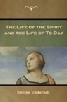 Evelyn Underhill - The Life of the Spirit and the Life of To-Day