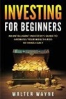 Walt Waine, Walt Waine, Walter Wayne - Investing Book for Beginners