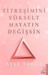Ayse Tolga - Titresimini Yükselt Hayatin Degissin