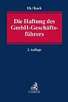 Ral Ek, Ralf Ek, Ralf (Dr. Ek, Ralf (Dr.) Ek, Martin Kock, Martin (Dr.) Kock - Die Haftung des GmbH-Geschäftsführers