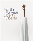 Darby English, Darby et al English, Haslett, Tob Haslett, Tobi Haslett, Martin Puryear... - Martin Puryear: Liberty Libertà