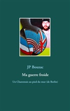 Jp Bouzac - Ma guerre froide