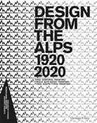 Antonio Benincasa, Claudio Larcher, Claudio / Martignoni / Larcher, Kunst Meran, Claudio Larcher, Massimo Martignoni... - Design from the Alps 1920-2020