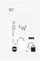 Ann Carnick, Anna Carnick, Klar Czerniewska, Klara Czerniewska, Olga Drenda, Olga et a Drenda... - Essays on Kitchens