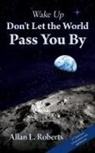 Allan L Roberts - Wake Up Don't Let the World Pass You By