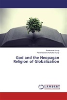 Parameswara Achutha Kurup, Ravikuma Kurup, Ravikumar Kurup - God and the Neopagan Religion of Globalization