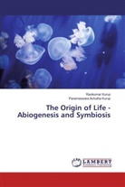 Parameswara Achutha Kurup, Ravikuma Kurup, Ravikumar Kurup - The Origin of Life - Abiogenesis and Symbiosis