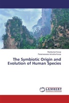 Parameswara Achutha Kurup, Ravikuma Kurup, Ravikumar Kurup - The Symbiotic Origin and Evolution of Human Species