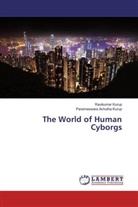 Parameswara Achutha Kurup, Ravikuma Kurup, Ravikumar Kurup - The World of Human Cyborgs