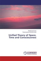 Parameswara Achutha Kurup, Ravikuma Kurup, Ravikumar Kurup - Unified Theory of Space, Time and Consciousness