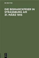 Degruyter - Die Bismarckfeier in Straßburg am 31. März 1915