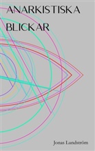 Jonas Lundström - Anarkistiska blickar