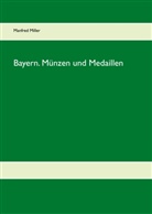Manfred Miller - Bayern. Münzen und Medaillen