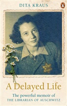 Dita Kraus - A Delayed Life