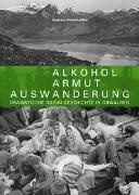 Andreas Anderhalden - Alkohol – Armut – Auswanderung - Dramatische Sozialgeschichte in Obwalden
