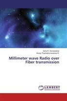 Ash R Somasekhar, Asha R Somasekhar, Asha R. Somasekhar, Asha R. Somasekhar, Anoop Thazhathumanackal R, Anoop Thazhathumanackal R. - Millimeter wave Radio over Fiber transmission