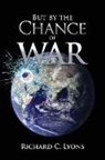 Richard C. Lyons - But By The Chance of War