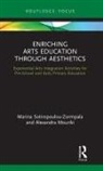 Alexandra Mouriki, Alexandra (University of Patras Mouriki, Marina Sotiropoulou-Zormpala, Marina (University of Crete Sotiropoulou-Zormpala, Marina Mouriki Sotiropoulou-Zormpala - Enriching Arts Education Through Aesthetics