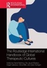 Edgar Cabanas, Dylan Kerrigan, Ole Jacob Madsen, China Mills, Daniel Nehring, Daniel (University of Worcester Nehring... - Routledge International Handbook of Global Therapeutic Cultures