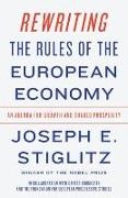 The Foundation , Carter Dougherty, Joseph Stiglitz, Joseph E. (Columbia University) Stiglitz,  The Foundation for European Progressive,  The Foundation for European Progressive Studies - Rewriting the Rules of the European Economy - An Agenda for Growth and Shared Prosperity