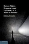 Silja Voeneky, Silja (Albert-Ludwigs-Universitat Freibur Voeneky, Gerald L Neuman, Gerald L. Neuman, Gerald L. (Harvard University Neuman, Neuman Gerald L.... - Human Rights, Democracy, and Legitimacy in a World of Disorder