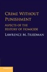 Lawrence M Friedman, Lawrence M. Friedman, Lawrence M. (Stanford University Friedman - Crime Without Punishment