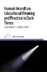 Wayne Veck, Wayne (University of Winchester Veck, Helen M. Gunter, Helen M. (University of Manchester Gunter, Wayne Veck, Wayne (University of Winchester Veck - Hannah Arendt on Educational Thinking and Practice in Dark Times