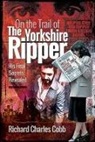 Richard Charles Cobb, RICHARD CHARLES COBB - ON THE TRAIL OF THE YORKSHIRE RIPPER