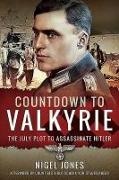 Nigel Jones, NIGEL JONES - COUNTDOWN TO VALKYRIE The July Plot to Assassinate Hitler