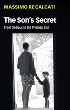 Alice Kilgarriff, Recalcati, Massimo Recalcati - Son''s Secret - From Oedipus to the Prodigal Son