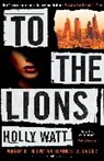 Holly Watt - To the Lions