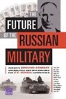 Scott Boston, Samuel Charap, Lynn E Davis, Lynn E. Davis, Edward Geist, Eugeniu Han... - The Future of the Russian Military