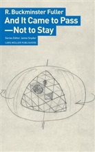 R. Buckminster Fuller, Jaime Snyder - And It Came to Pass - Not to Stay