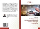 Habi Elkhorchani, Habib Elkhorchani, Khaled Grayaa - Architecture de Communication pour les Réseaux d'Énergie Intelligents