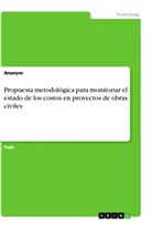 Anonym, Anonym, Anonymous - Propuesta metodológica para monitoriar el estado de los costos en proyectos de obras civiles